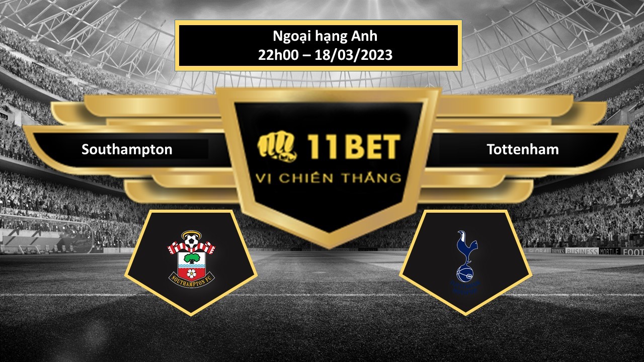 11BET Tip bóng đá Southampton vs Tottenham, hôm nay 18/03/2023