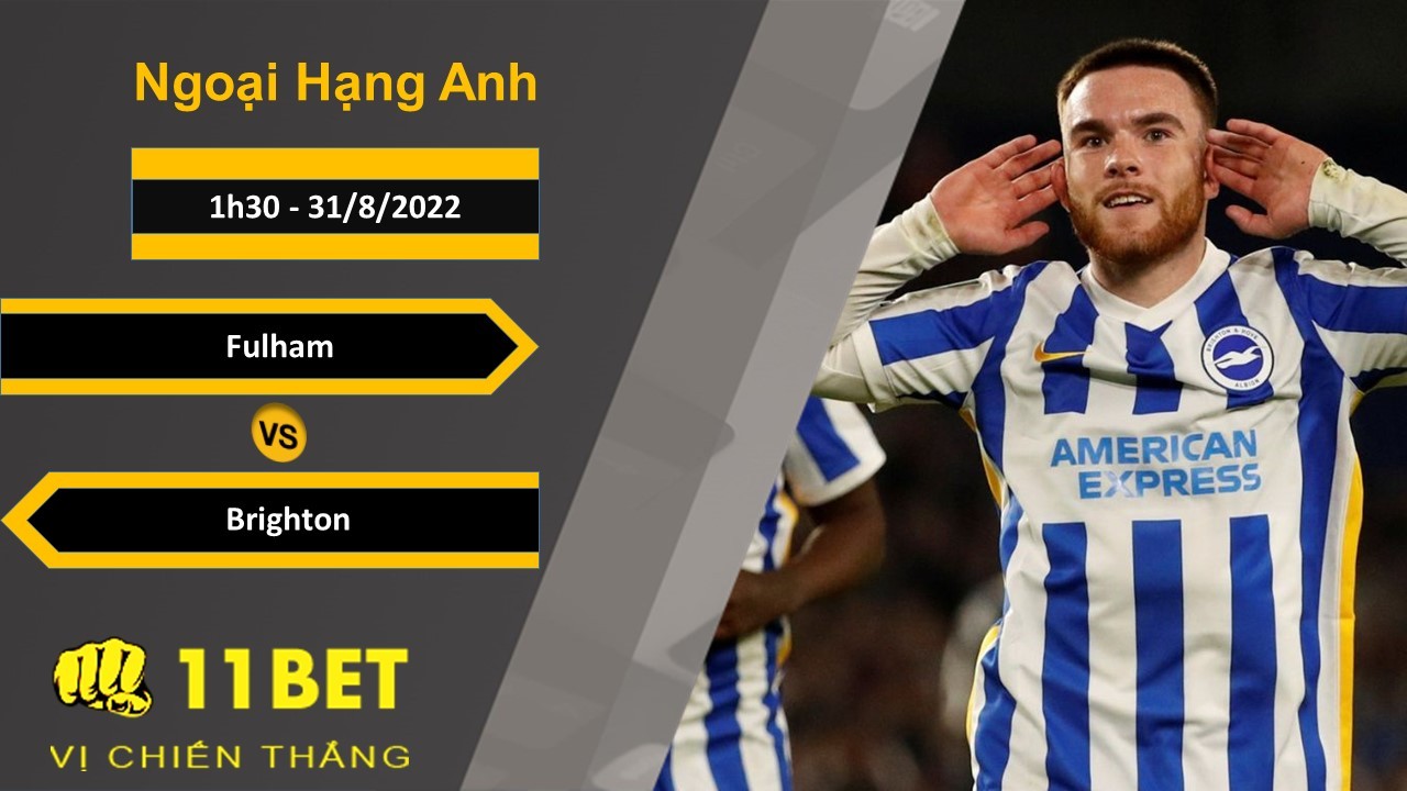 11BET Soi kèo Fulham vs Brighton, 1h30, 31/8/2022