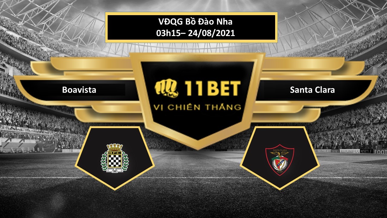 11BET Tip bóng đá Boavista vs Santa Clara , hôm nay 24/08/2021