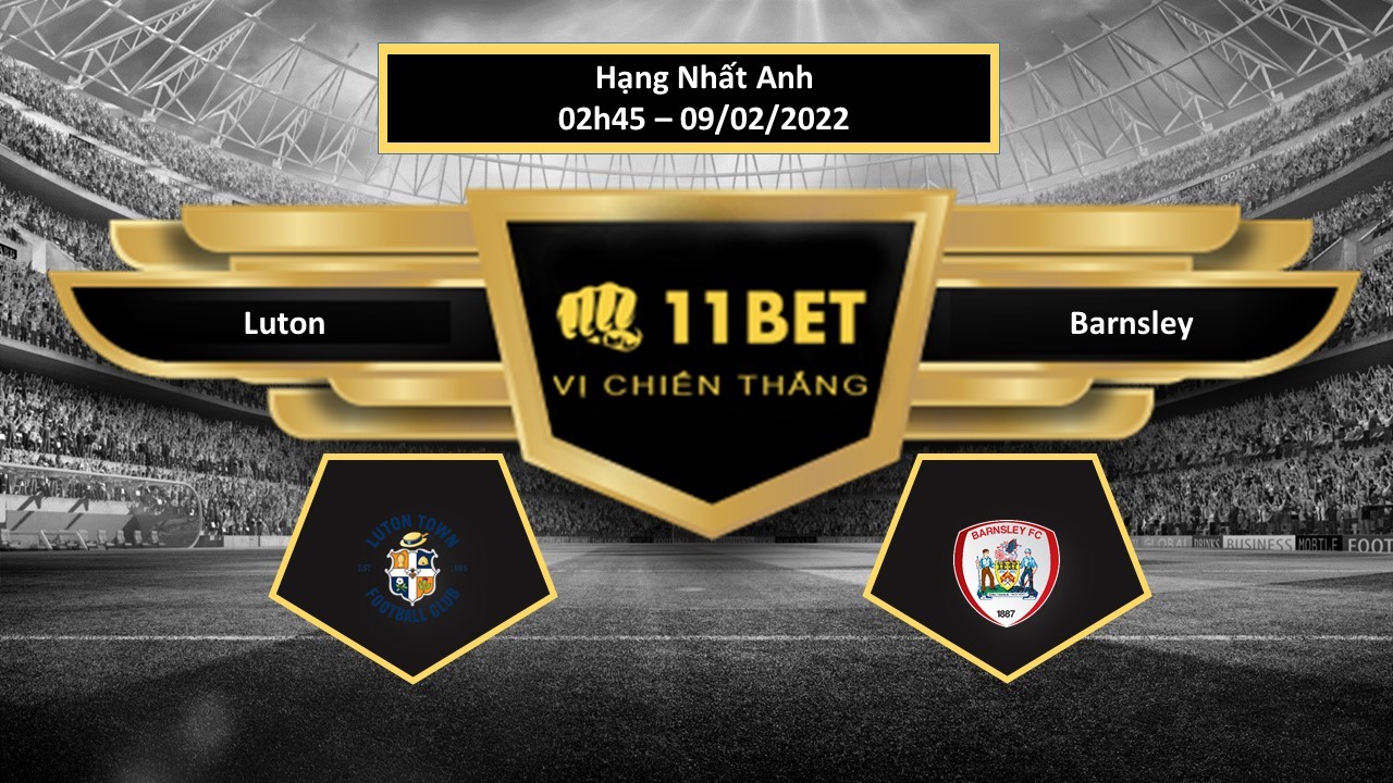11BET Tip bóng đá Luton vs Barnsley  , hôm nay 09/02/2022
