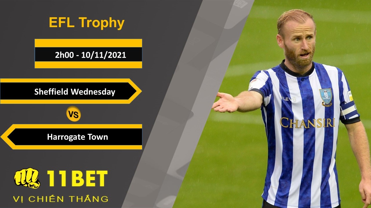 11BET Soi kèo Sheffield Wednesday vs Harrogate Town, 2h00, 10/11/2021