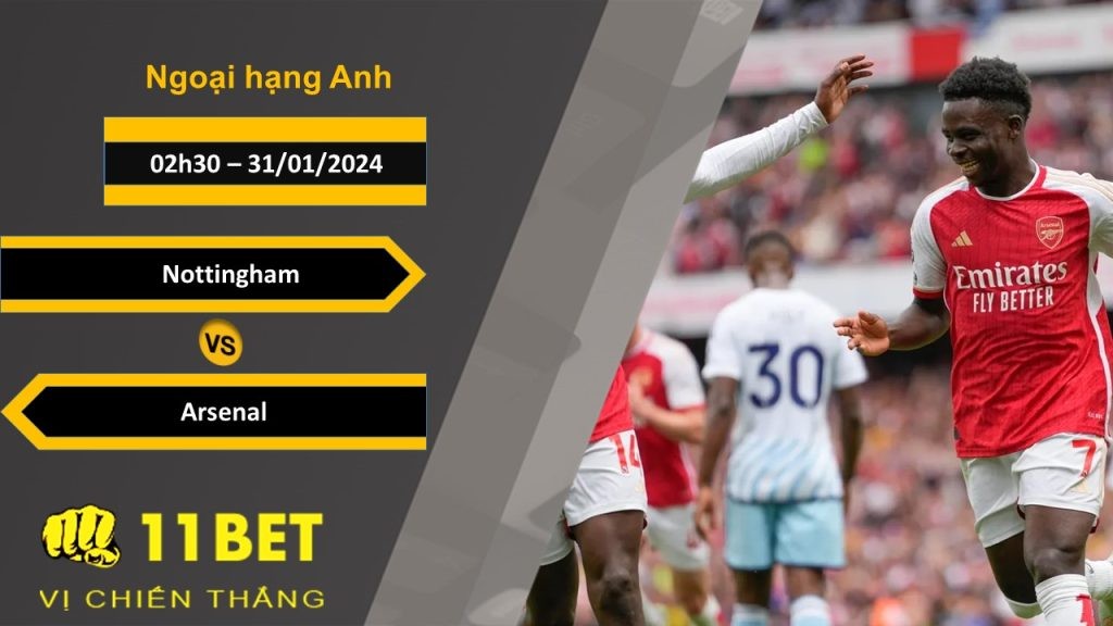 11BET Soi kèo Nottingham vs Arsenal, 02h30, 31/01/2024