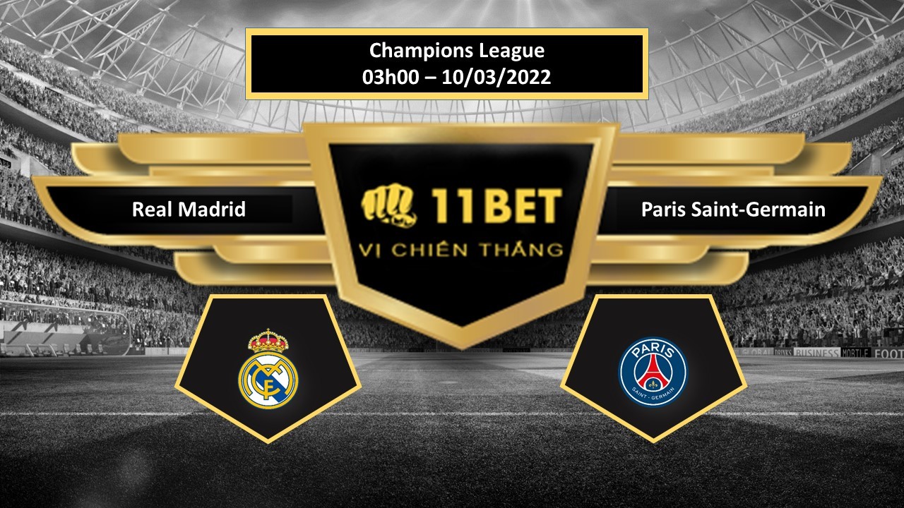 11BET Tip bóng đá Real Madrid vs Paris Saint-Germain , hôm nay 10/03/2022