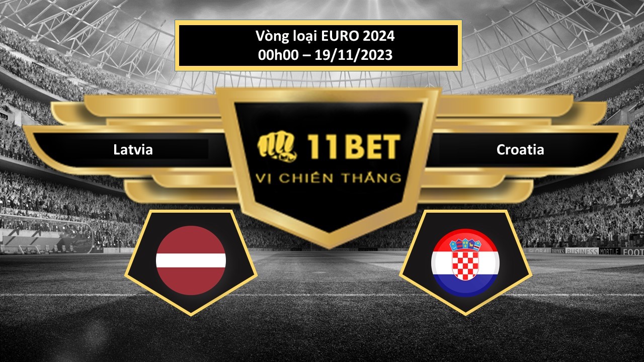 11BET Tip bóng đá  Latvia vs Croatia, hôm nay 19/11/2023
