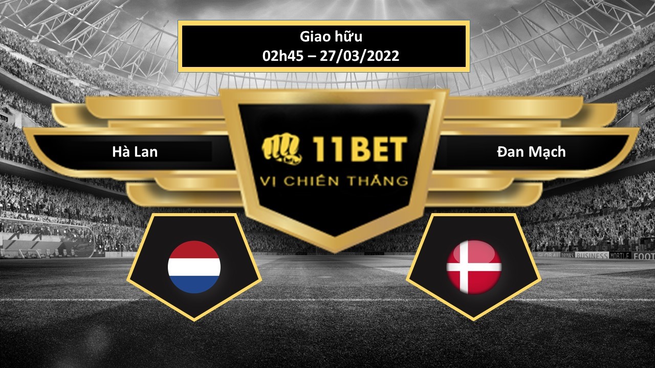 11BET Tip bóng đá Hà Lan vs Đan Mạch , hôm nay 27/03/2022