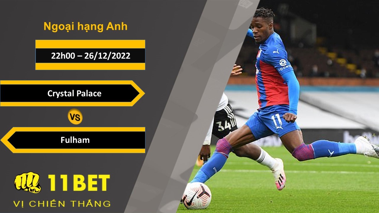 11BET Soi kèo Crystal Palace vs Fulham, 22h00, 26/12/2022