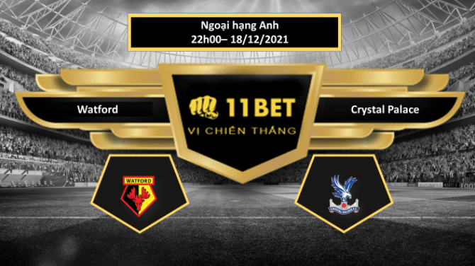 11BET Tip bóng đá Watford vs Crystal Palace , hôm nay 18/12/2021