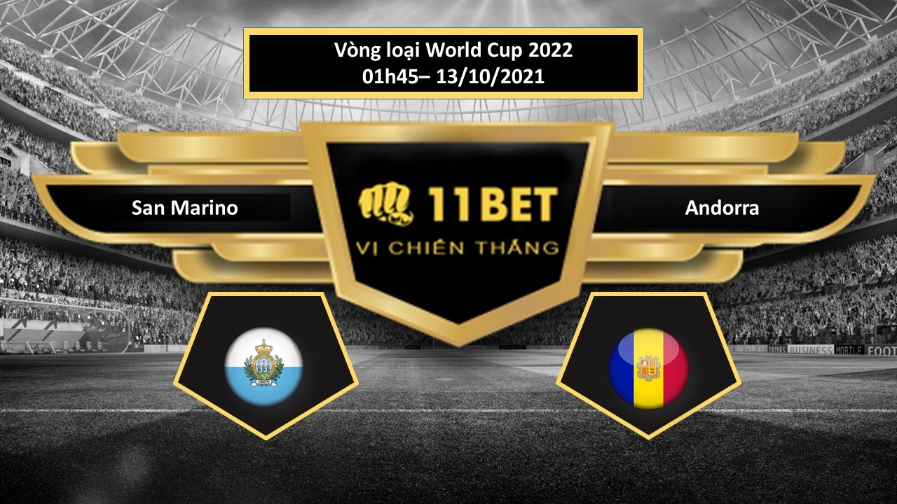 11BET Tip bóng đá San Marino vs Andorra , hôm nay 13/10/2021