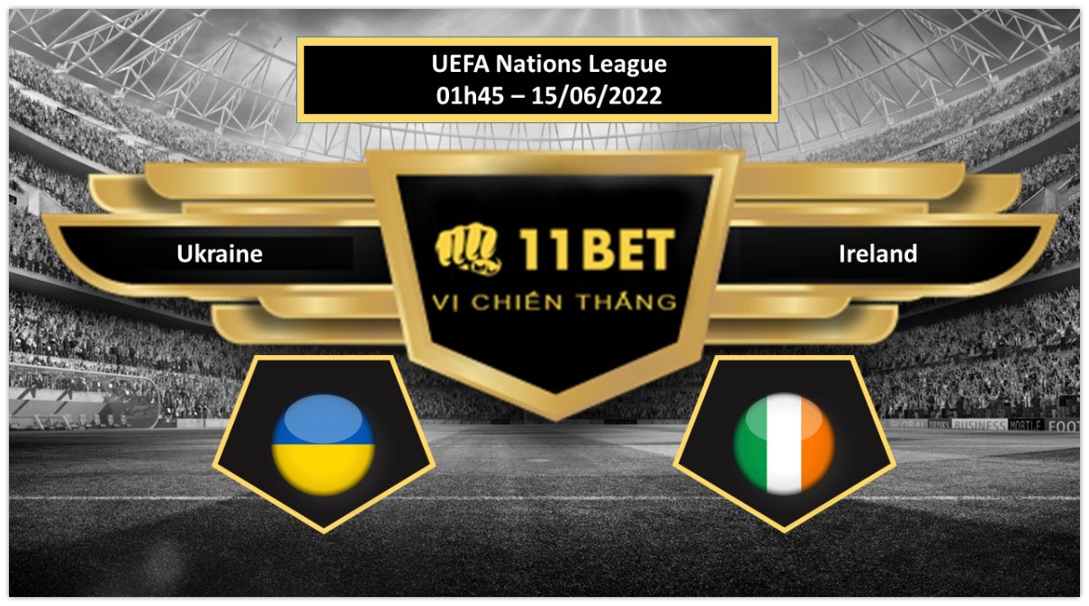 11BET Tip bóng đá   Ukraine vs Ireland , hôm nay 15/06/2022