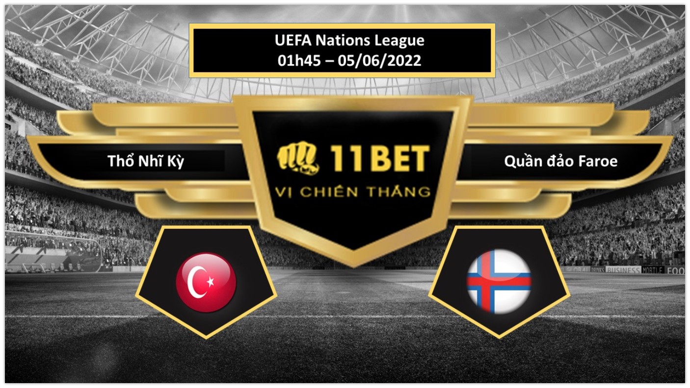 11BET Tip bóng đá  Thổ Nhĩ Kỳ vs Quần đảo Faroe , hôm nay 05/06/2022
