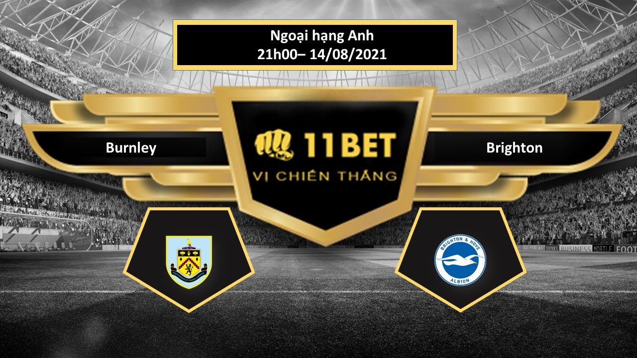 11BET Tip bóng đá Burnley vs Brighton  , hôm nay 14/08/2021