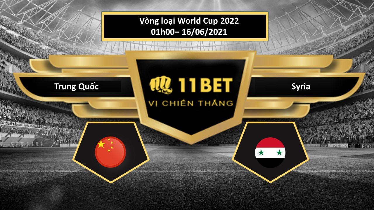 11BET Tip bóng đá Trung Quốc vs Syria , hôm nay 16/06/2021