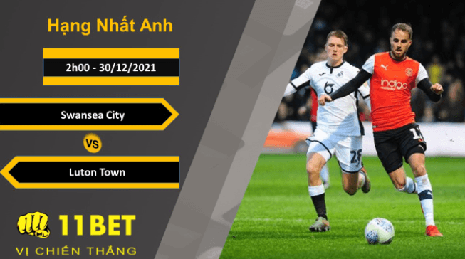 11BET Soi kèo Swansea City vs Luton Town, 2h00, 30/12/2021