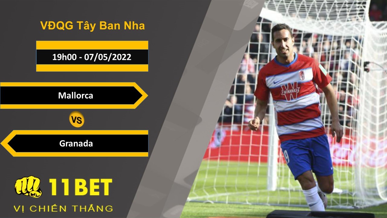 11BET Soi kèo Mallorca vs Granada  19h00, 07/05/2022