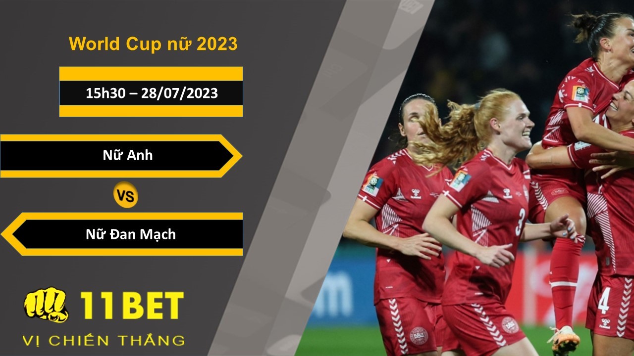 11BET Soi kèo Nữ Anh vs Nữ Đan Mạch, 15h30, 28/07/2023