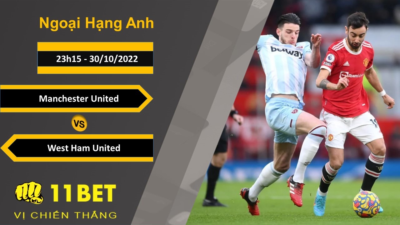 11BET Soi kèo Manchester United vs West Ham United, 23h15, 30/10/2022
