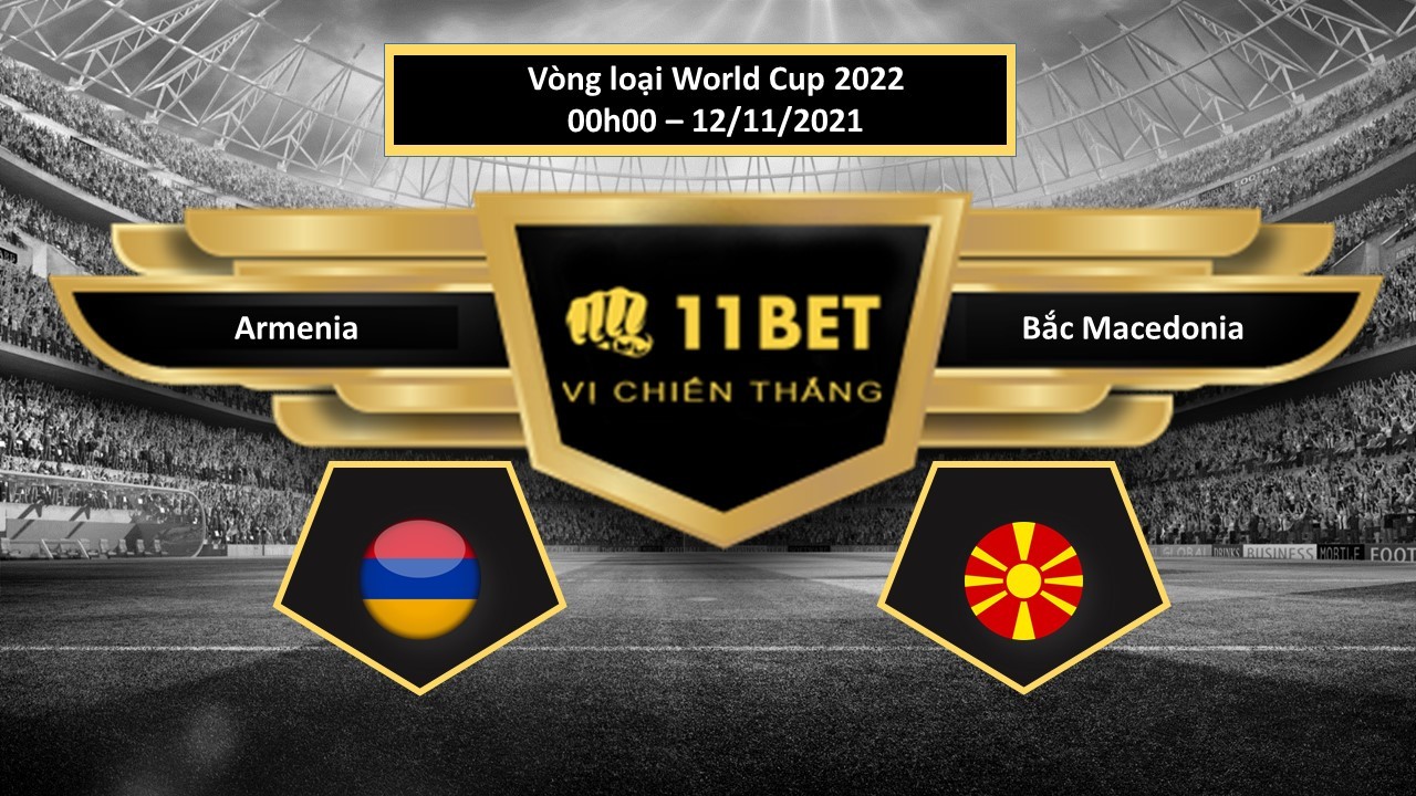 11BET Tip bóng đá Armenia vs Bắc Macedonia , hôm nay 12/11/2021