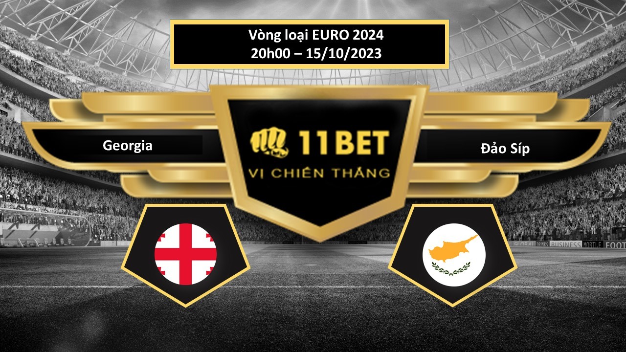 11BET Tip bóng đá Georgia vs Đảo Síp, hôm nay 15/10/2023