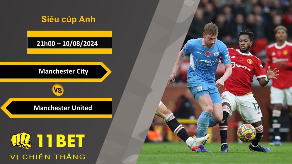 11BET Soi kèo Manchester City vs Manchester United, 21h00, 10/08/2024