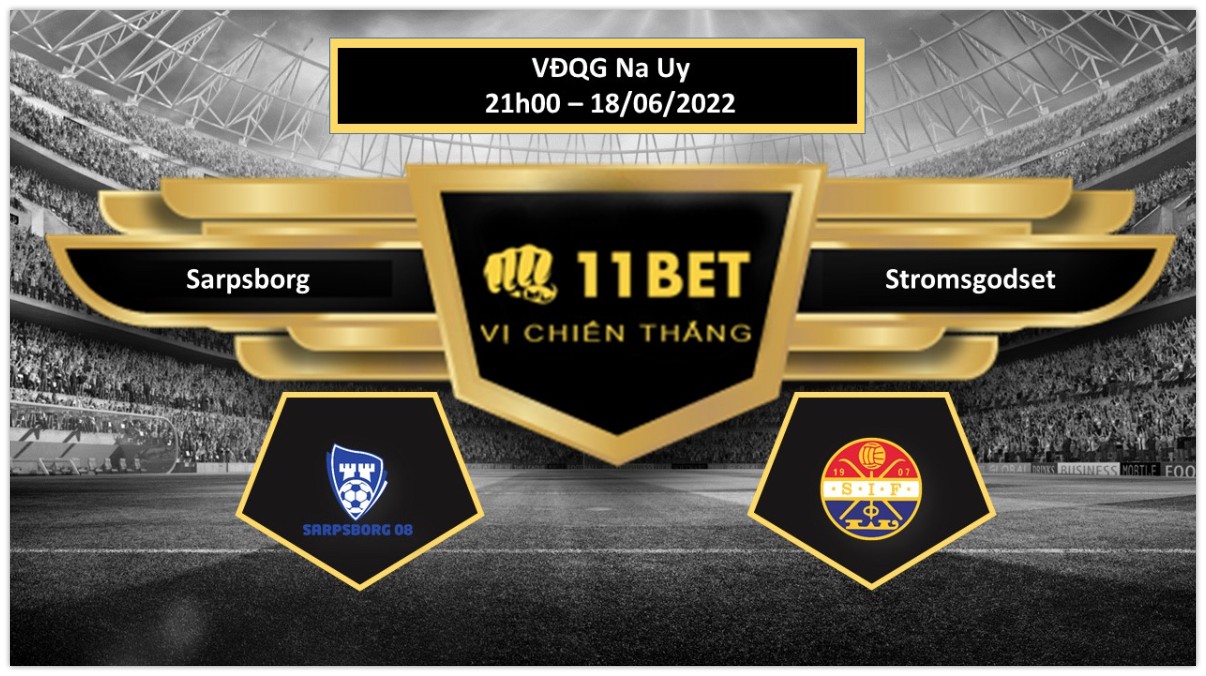 11BET Tip bóng đá     Sarpsborg vs Stromsgodset , hôm nay 18/06/2022