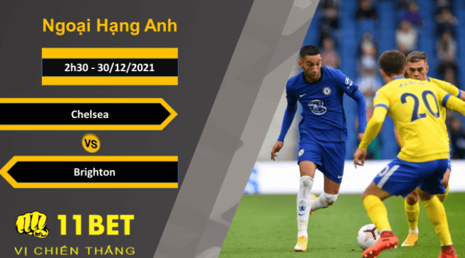 11BET Soi kèo Chelsea vs Brighton, 2h30, 30/12/2021