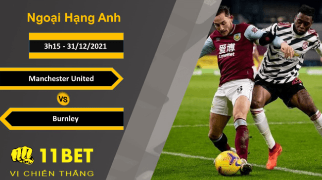 11BET Soi kèo Manchester United vs Burnley, 3h15, 31/12/2021