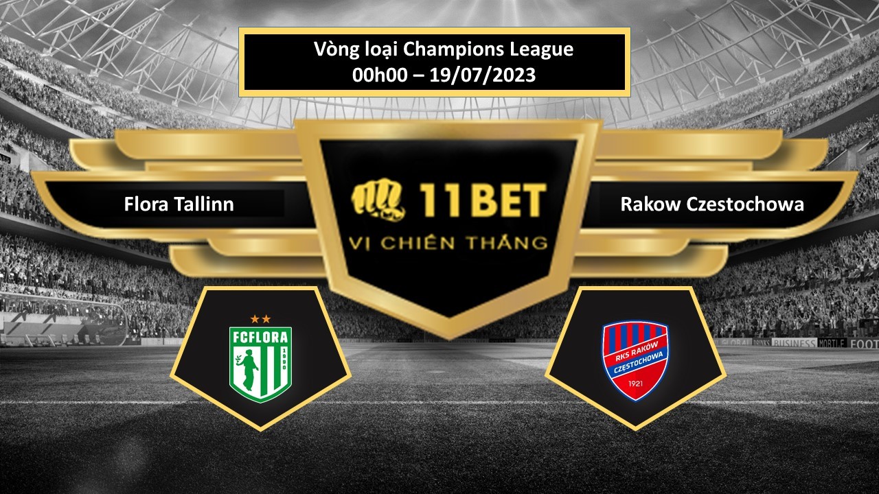 11BET Tip bóng đá   Flora Tallinn vs Rakow Czestochowa, hôm nay 19/07/2023