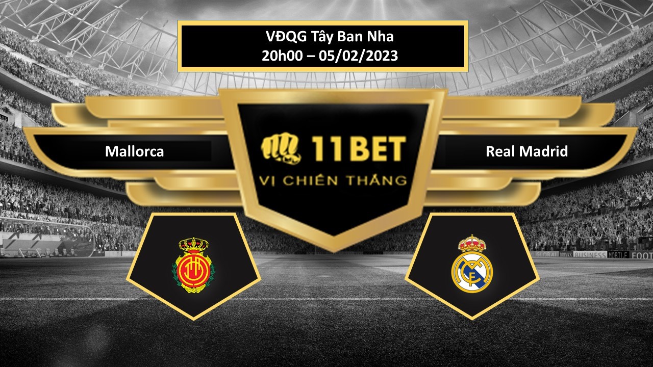 11BET Tip bóng đá  Mallorca vs Real Madrid, hôm nay 05/02/2023