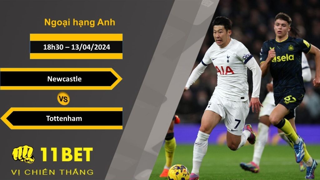 11BET Soi kèo  Newcastle vs Tottenham, 18h30, 13/04/2024
