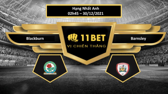 11BET Tip bóng đá Blackburn vs Barnsley  , hôm nay 30/12/2021