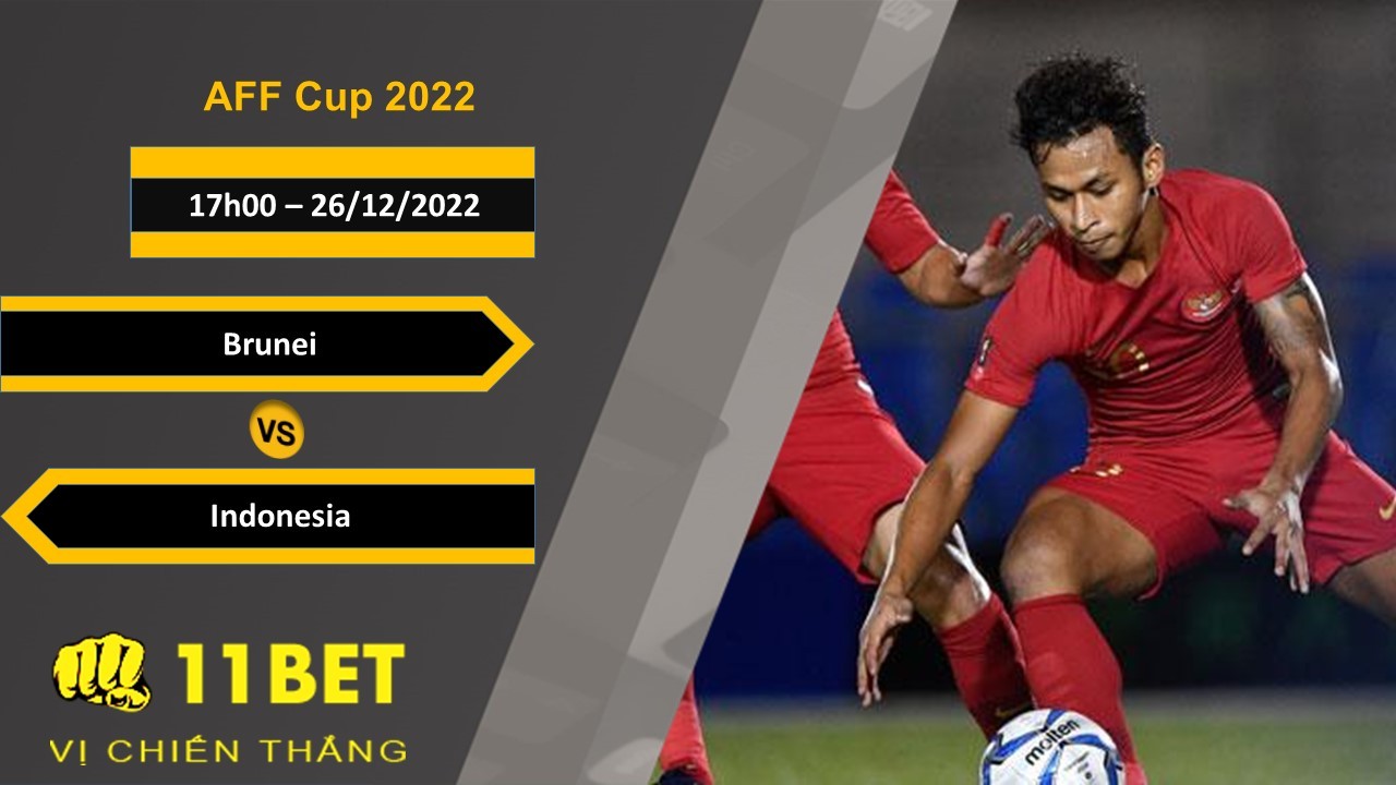 11BET Soi kèo Brunei vs Indonesia, 17h00, 26/12/2022
