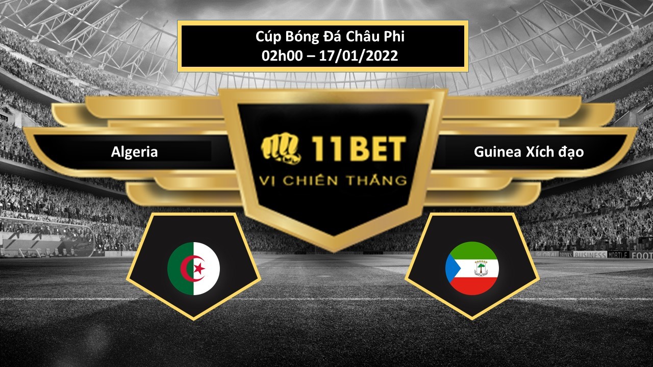 11BET Tip bóng đá Algeria vs Guinea Xích đạo  , hôm nay 17/01/2022