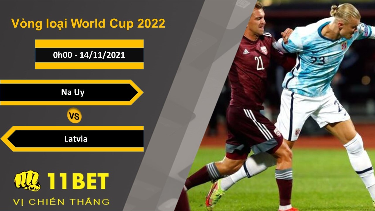 11BET Soi kèo Na Uy vs Latvia, 0h00, 14/11/2021