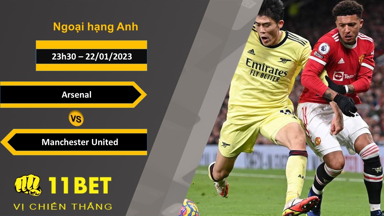 11BET Soi kèo Arsenal vs Manchester United, 23h30, 22/01/2023