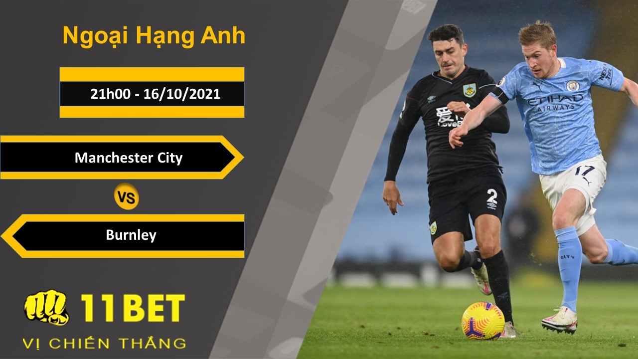 11BET Soi kèo Manchester City vs Burnley, 21h00, 16/10/2021