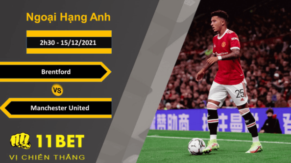 11BET Soi kèo Brentford vs Manchester United, 2h30, 15/12/2021