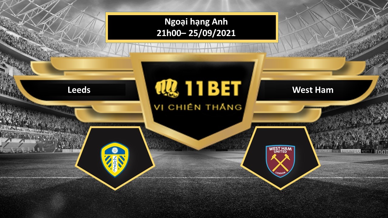 11BET Tip bóng đá Leeds vs West Ham ,  hôm nay 25/09/2021