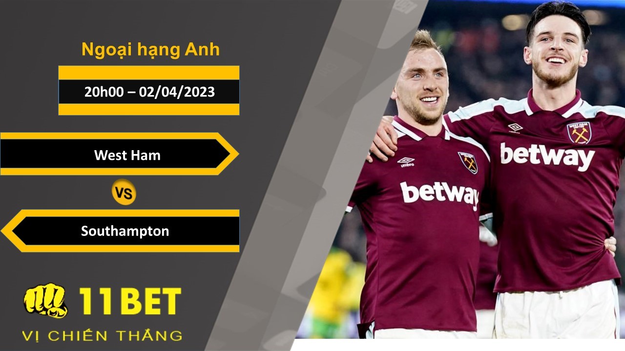11BET Soi kèo West Ham vs Southampton, 20h00, 02/04/2023