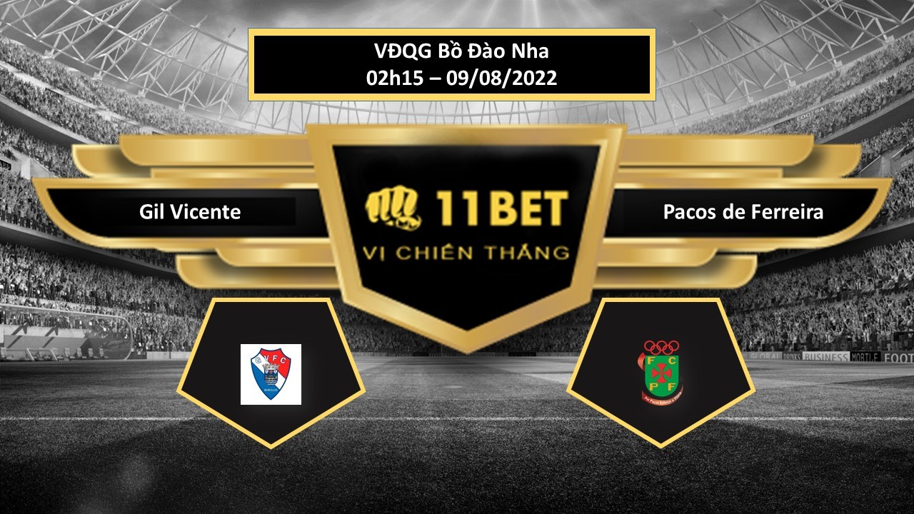11BET Tip bóng đá  Gil Vicente vs Pacos de Ferreira , hôm nay 09/08/2022