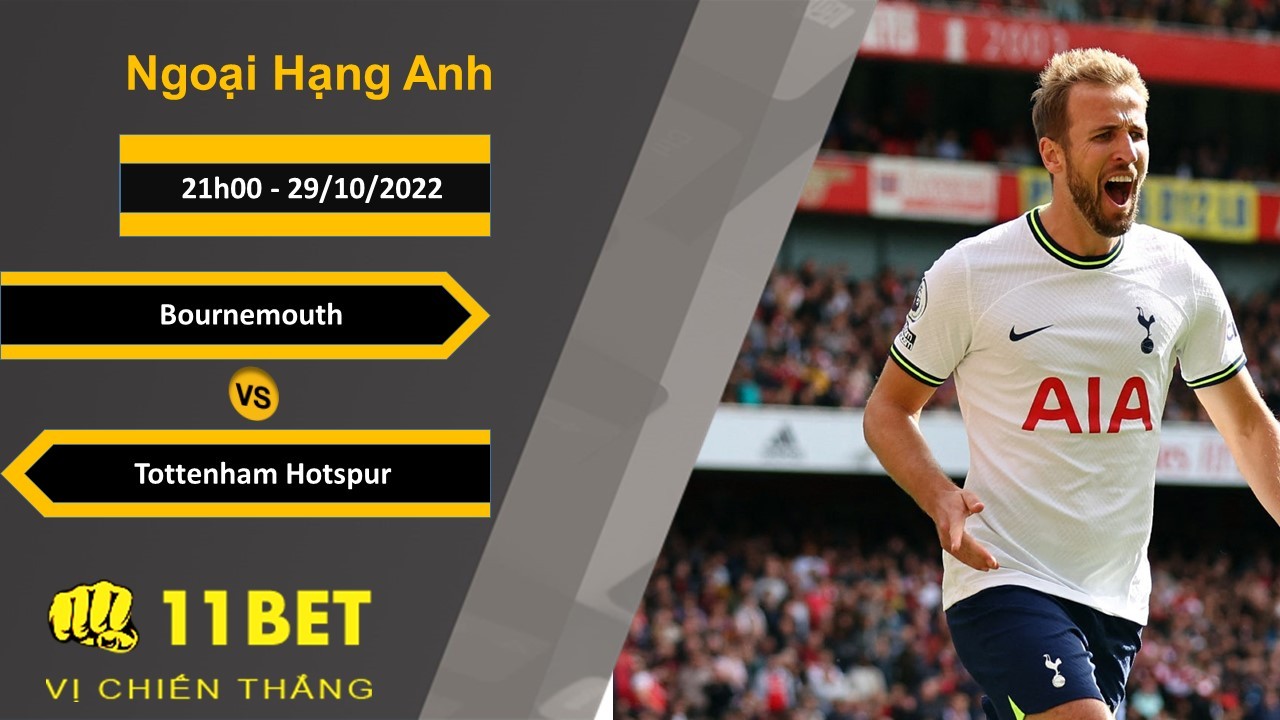 11BET Soi kèo Bournemouth vs Tottenham Hotspur, 21h00, 29/10/2022