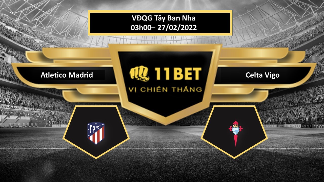 11BET Tip bóng đá Atletico Madrid vs Celta Vigo , hôm nay 27/02/2022