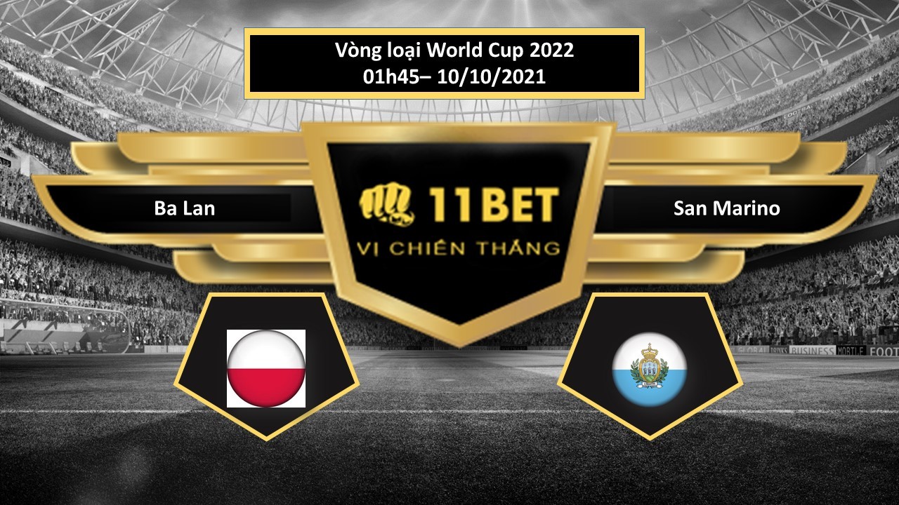 11BET Tip bóng đá Ba Lan vs San Marino , hôm nay 10/10/2021