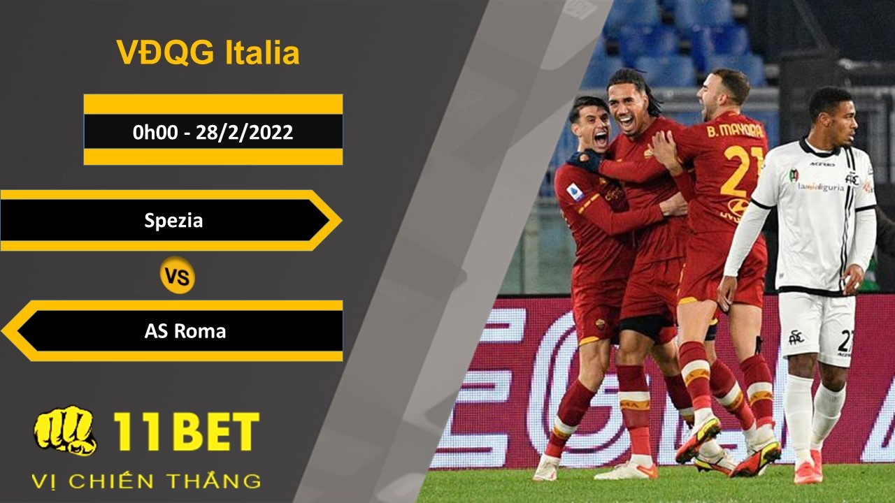 11BET Soi kèo Spezia vs AS Roma, 0h00, 28/2/2022