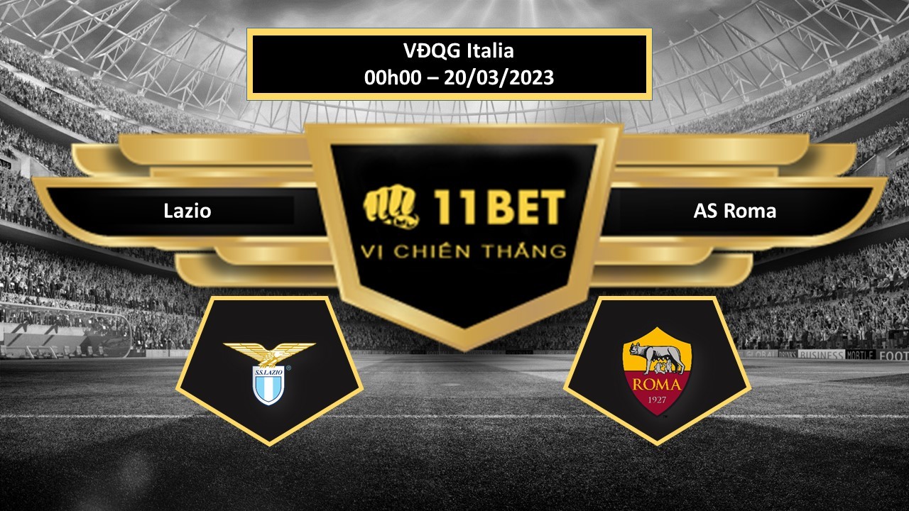 11BET Tip bóng đá Lazio vs AS Roma, hôm nay 20/03/2023