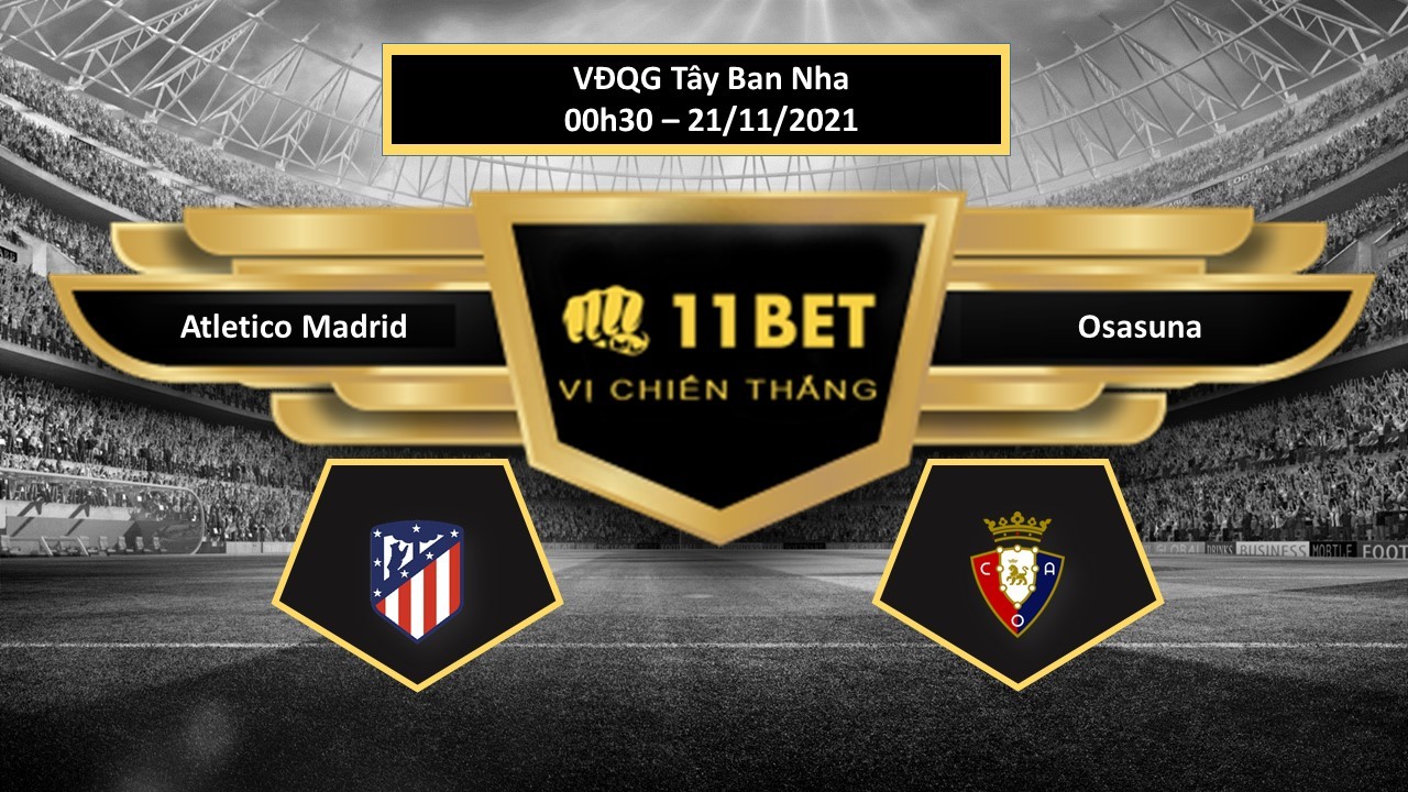 11BET Tip bóng đá Atletico Madrid vs Osasuna , hôm nay 21/11/2021