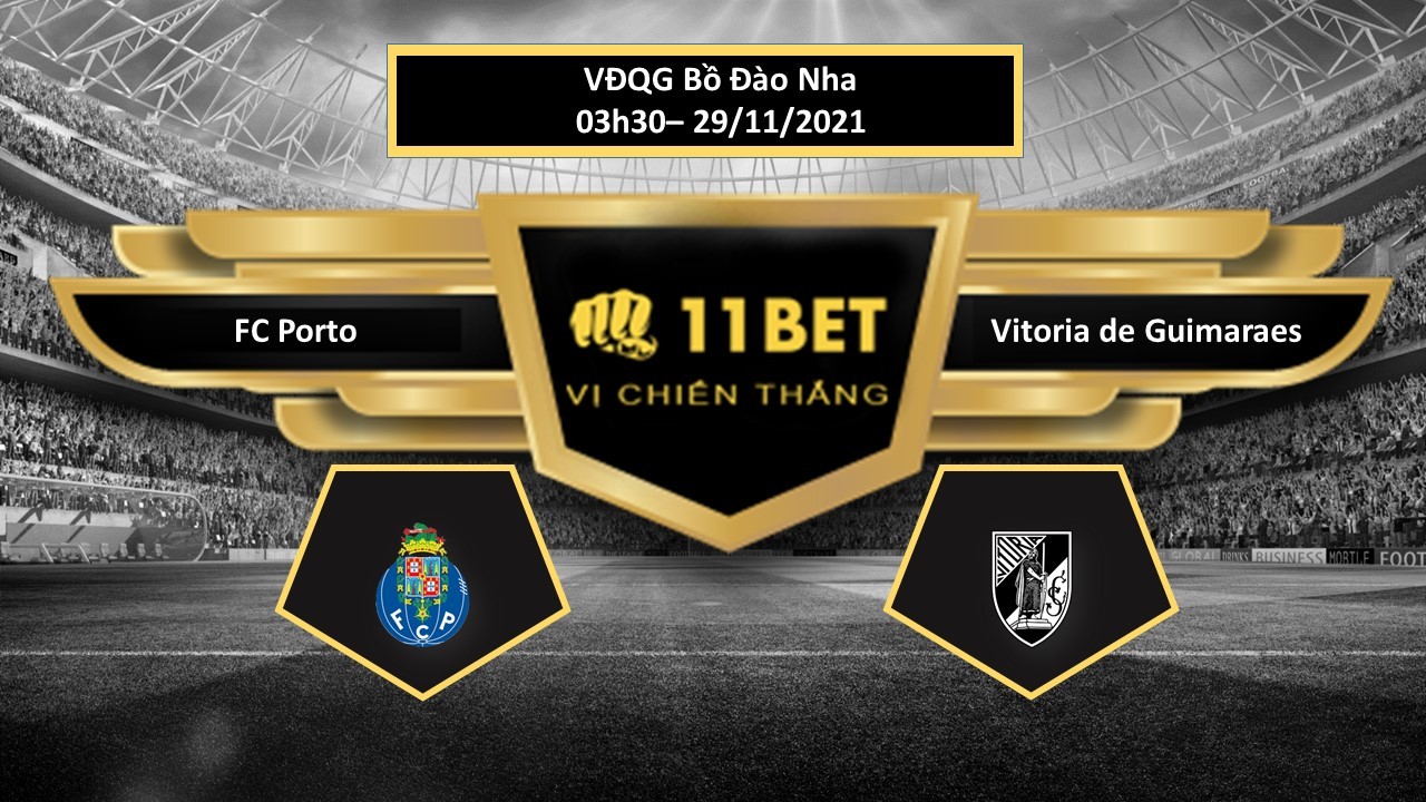 11BET Tip bóng đá FC Porto vs Vitoria de Guimaraes , hôm nay 29/11/2021