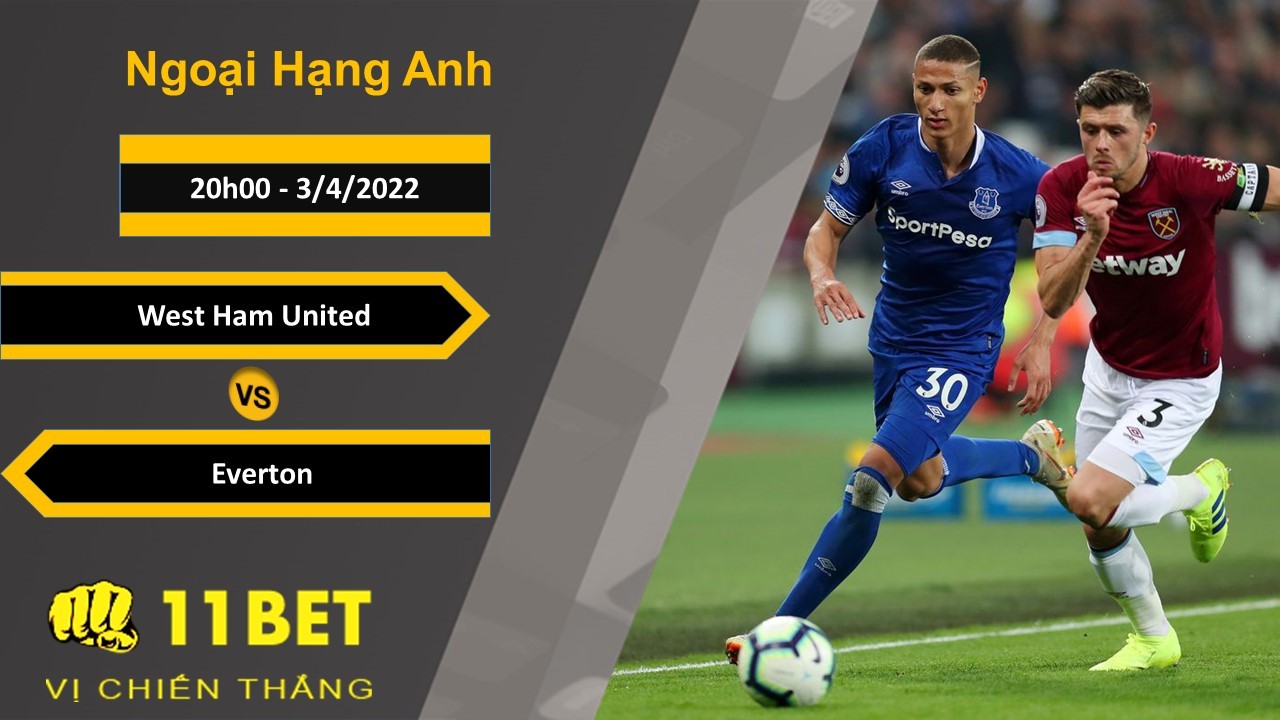 11BET Soi kèo West Ham United vs Everton, 20h00, 3/4/2022