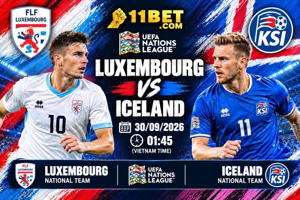 11BET Nhận định bóng đá trận đối đầu giữa Luxembourg và Iceland diễn ra vào lúc 01h45 ngày 30/09