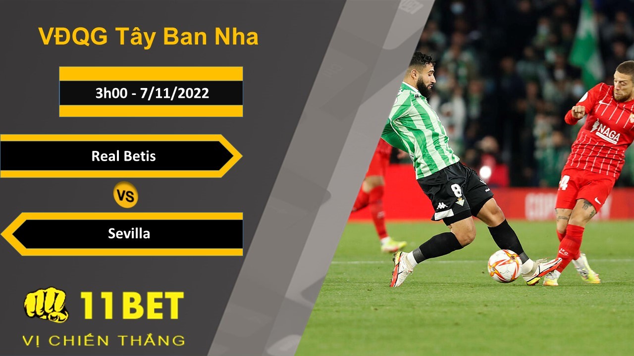 11BET Soi kèo Real Betis vs Sevilla, 3h00, 7/11/2022