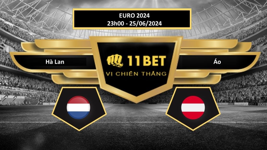11BET Tip bóng đá Hà Lan vs Áo, hôm nay 25/06/2024